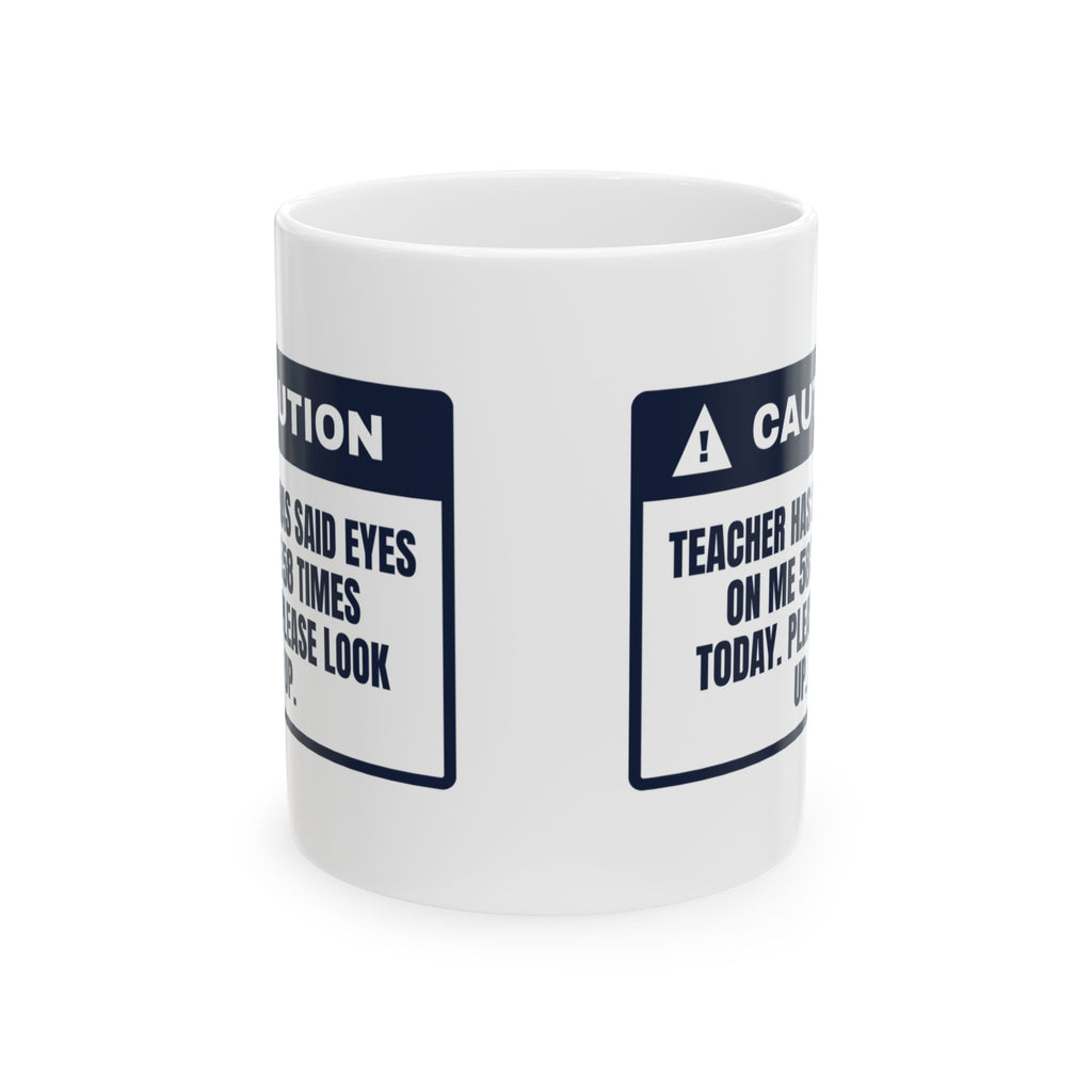 Funny Teacher Mug Eyes On Me Said 58 Times Today
