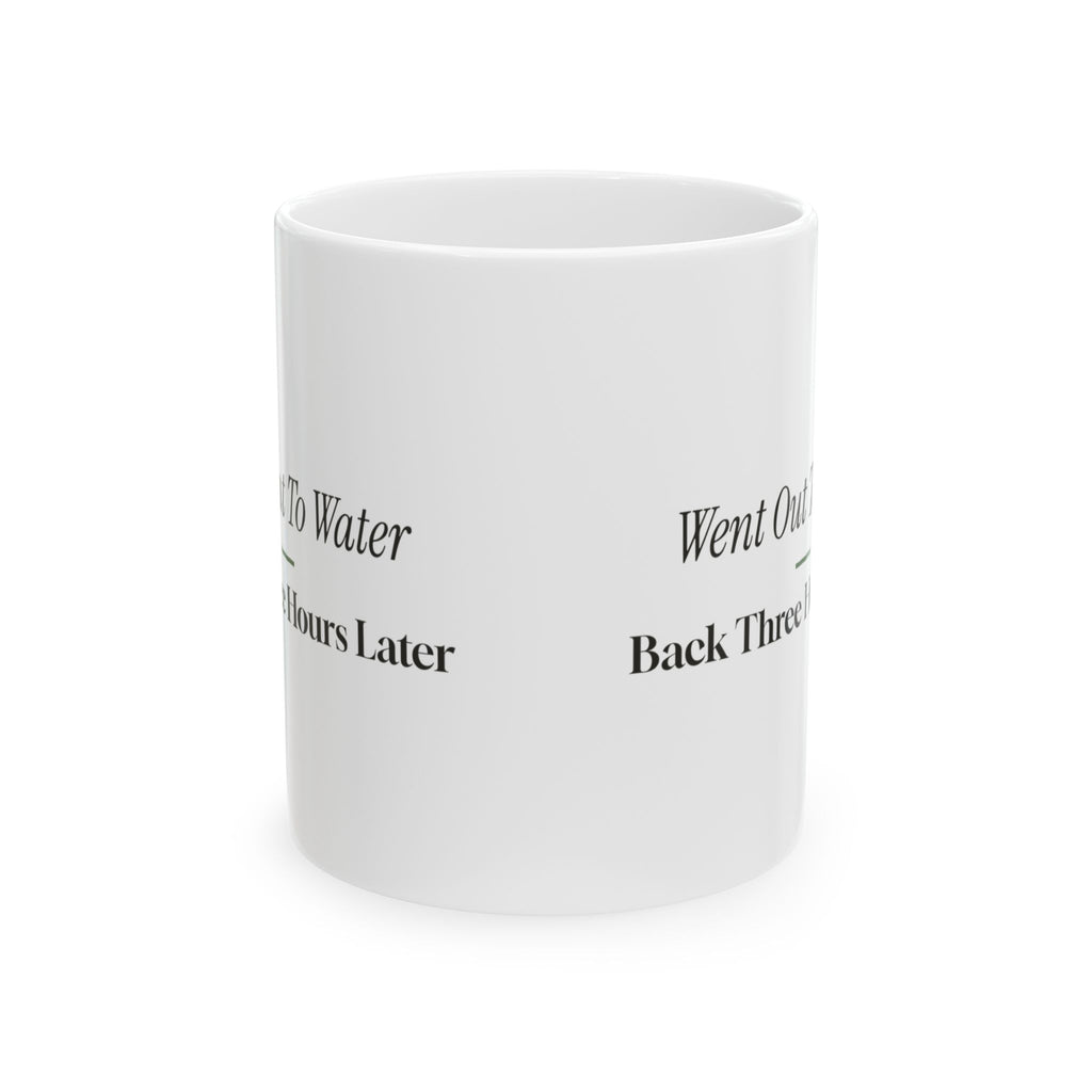 Funny Gardening Coffee Mug Went Out To Water Back Three Hours Later