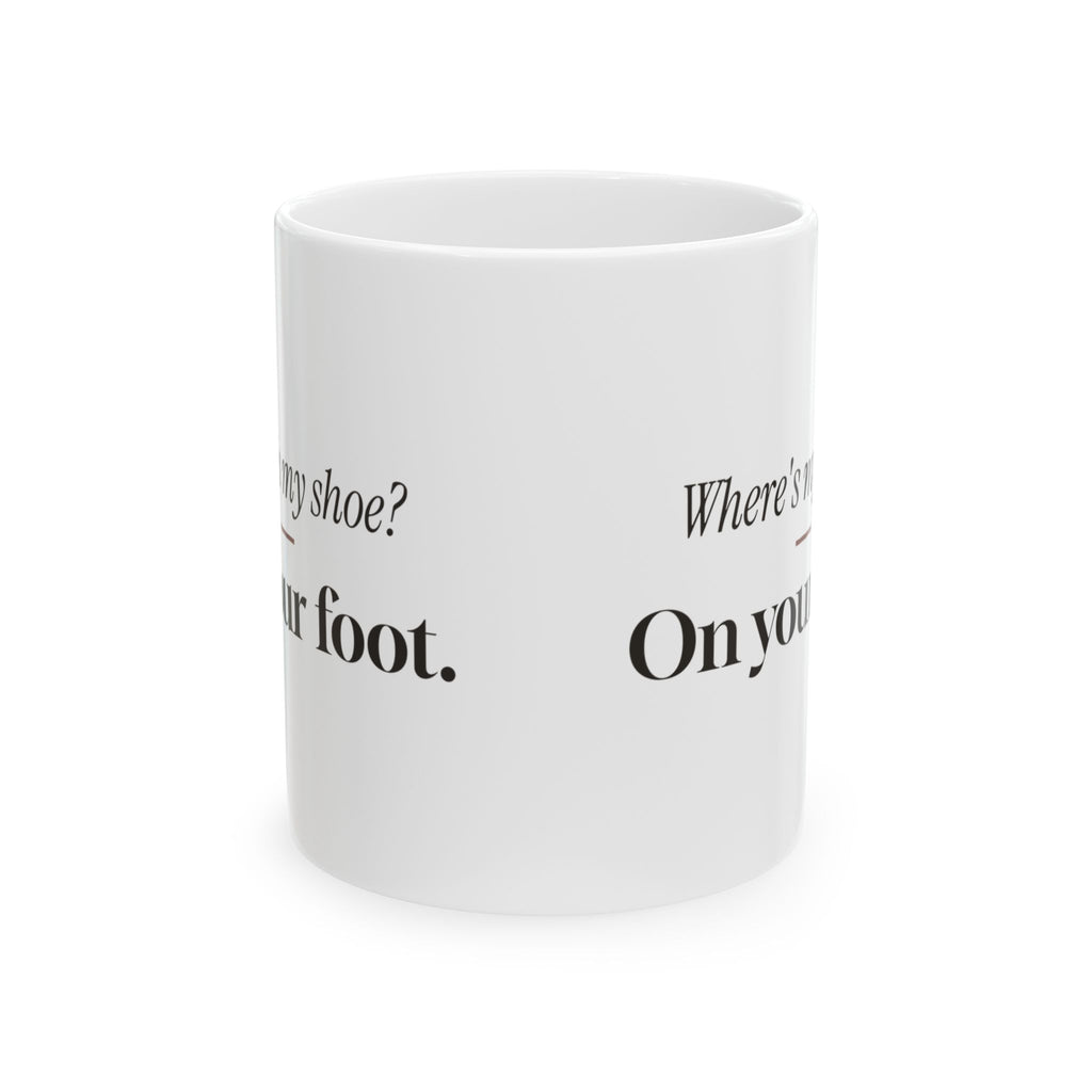 Mom Coffee Mug Where's My Shoe On Your Foot