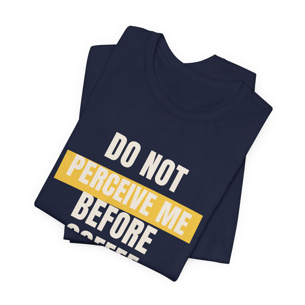 Funny Coffee Shirt Do Not Perceive Me Before Coffee