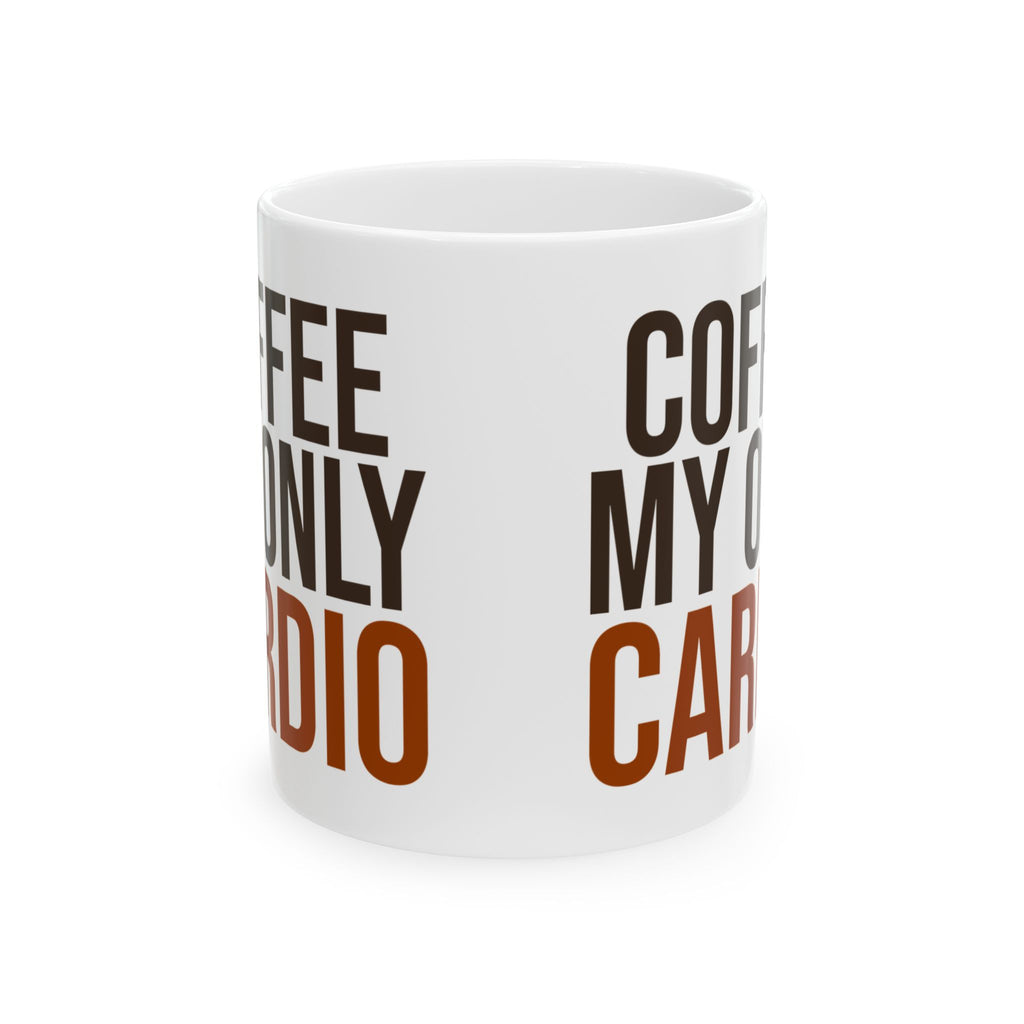 Coffee My Only Cardio Funny Coffee Mug For Coffee Lovers