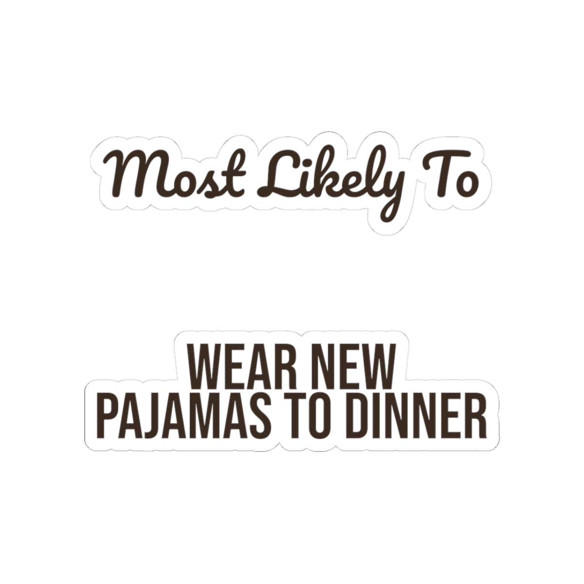 Funny Family Christmas Sticker Most Likely To Wear New Pajamas To Dinner