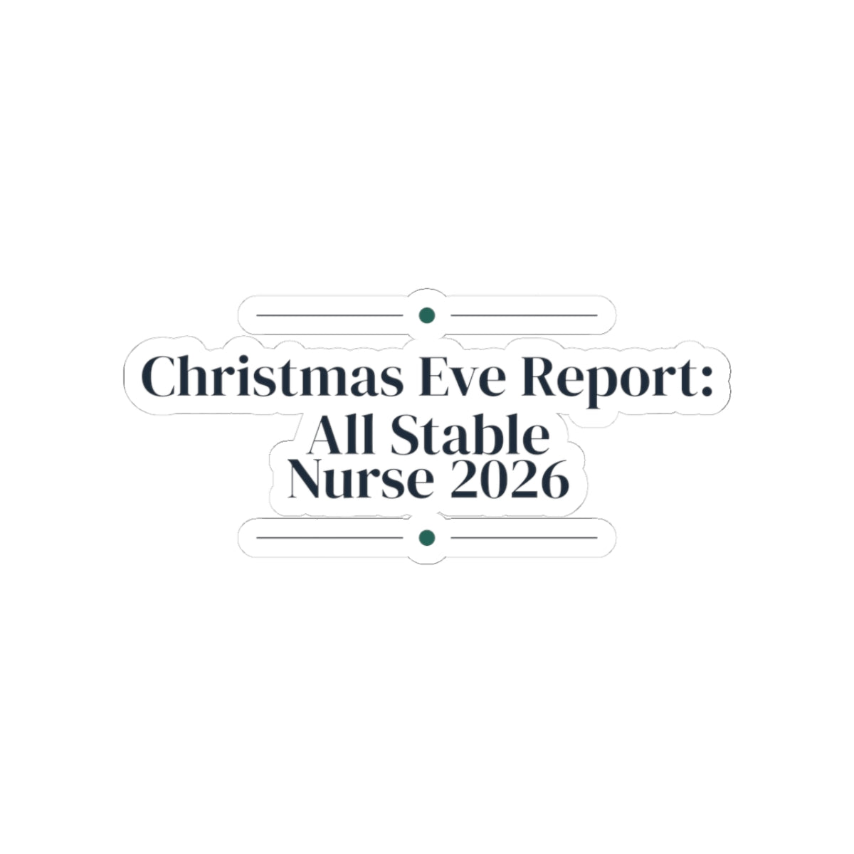 Nurse Christmas Sticker Christmas Eve Report All Stable 2026