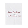 Funny Christmas Throw Blanket Santa Has Elves Mom Has A Group Chat