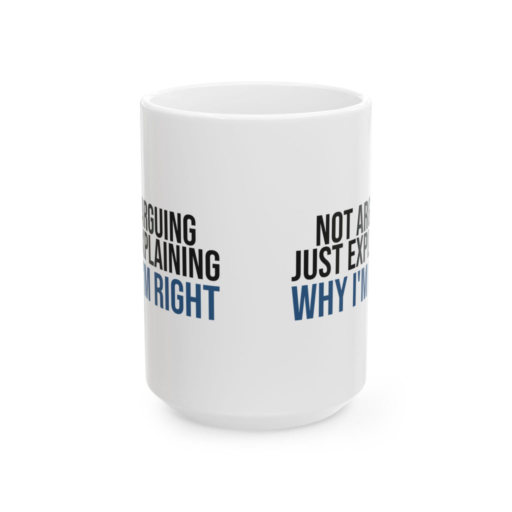 Funny Dad Mug Not Arguing Just Explaining Why Im Right