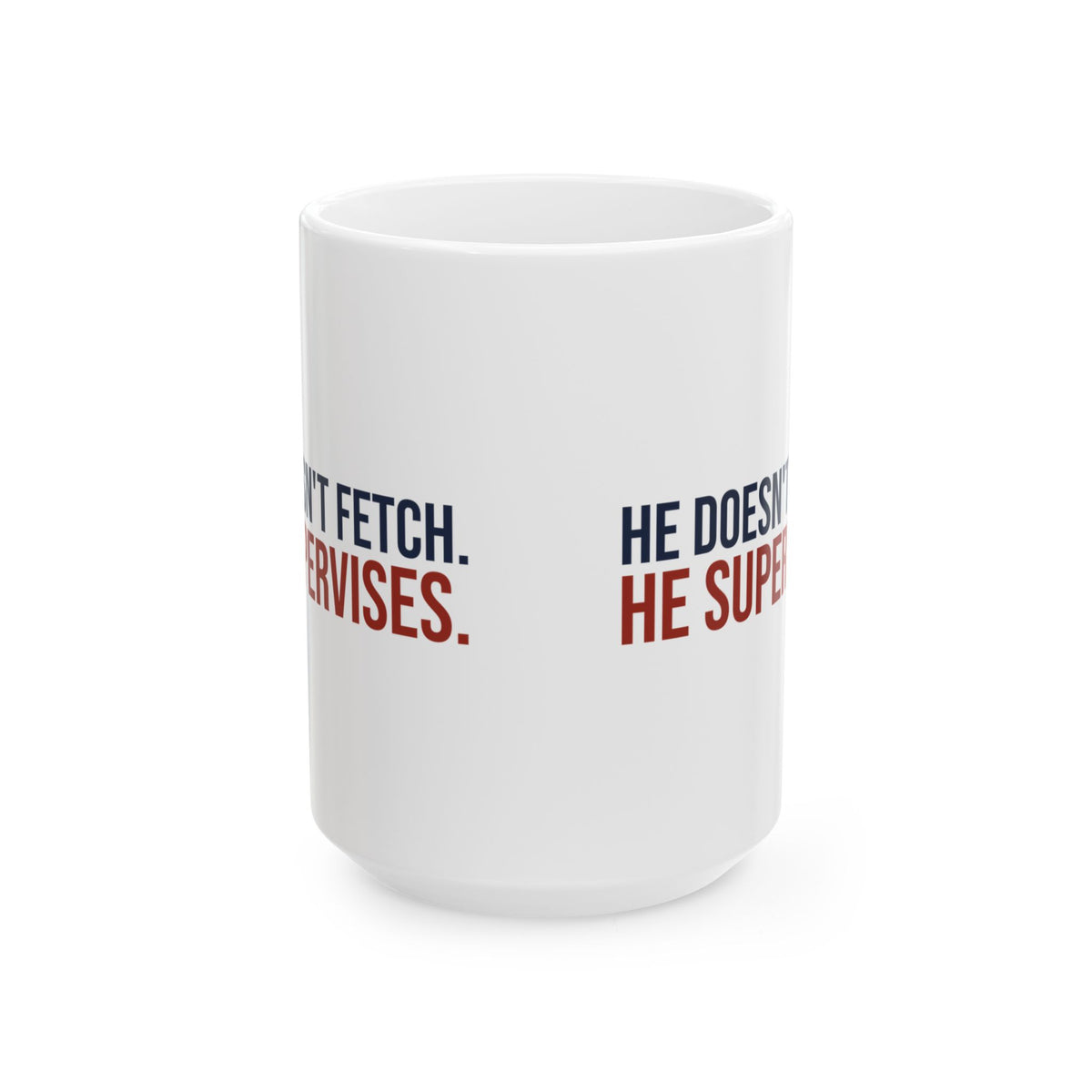 Funny Dog Mug He Doesn't Fetch He Supervises