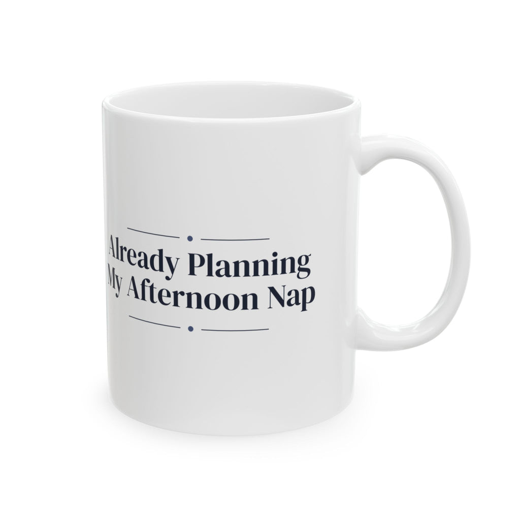 Funny Morning Coffee Mug Already Planning My Afternoon Nap