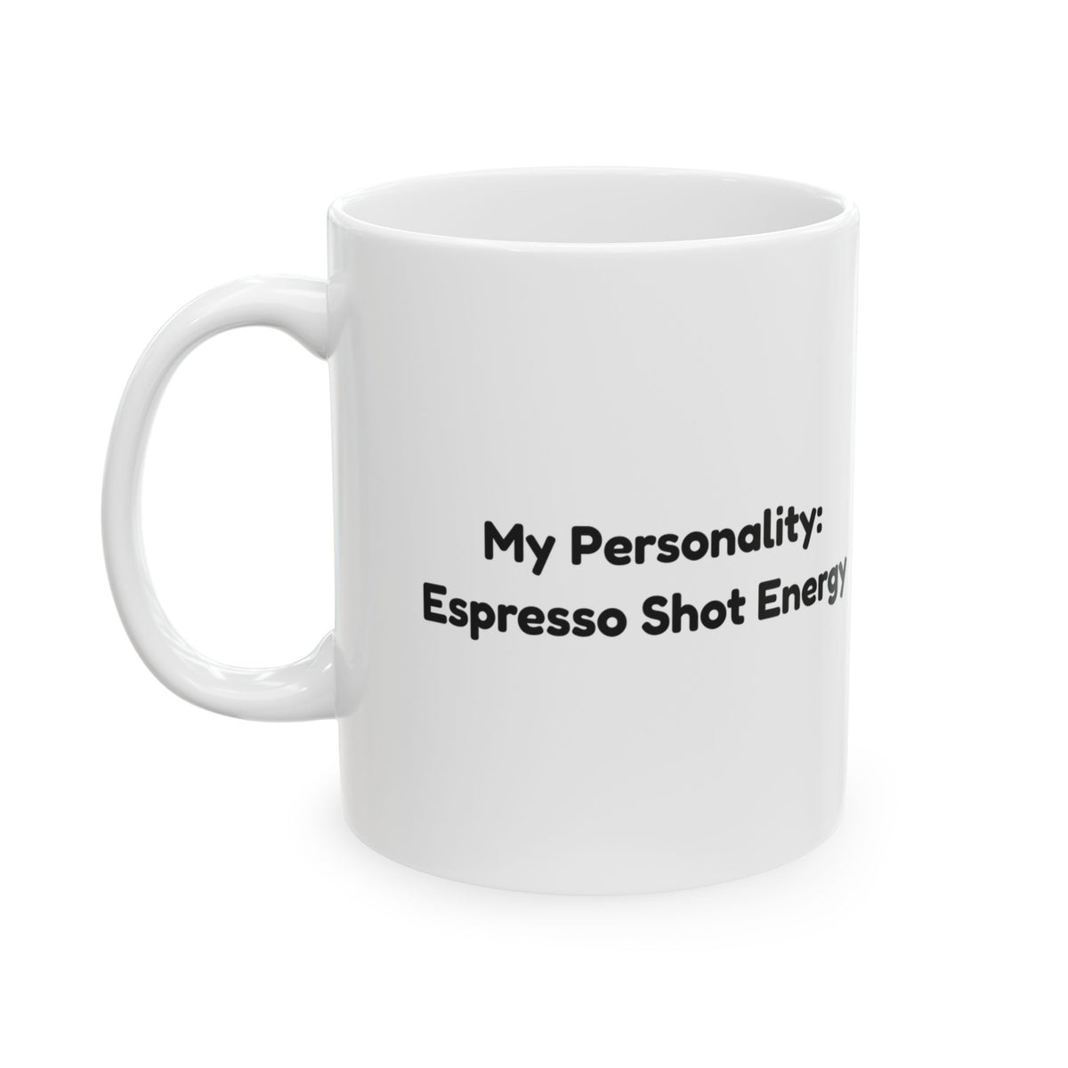 Coffee Mug My Personality Espresso Shot Energy
