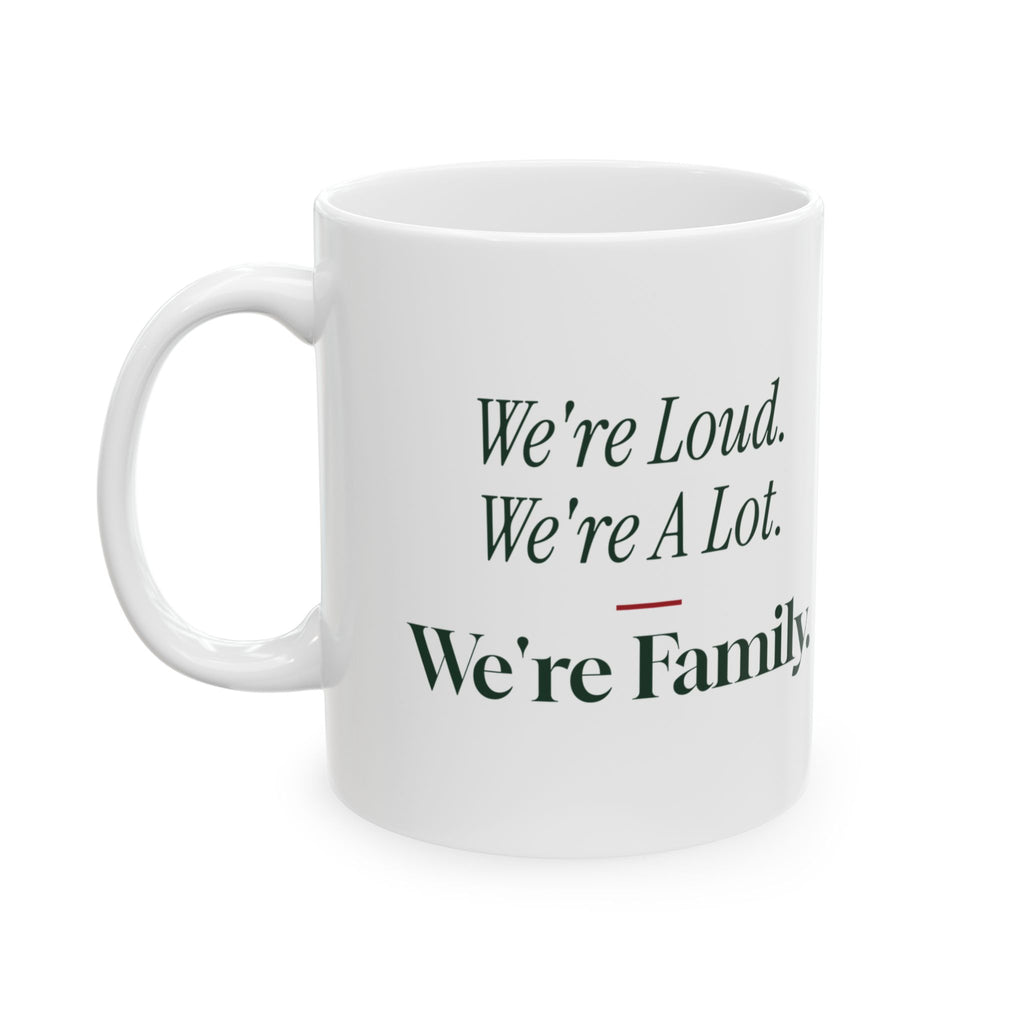 Funny Family Christmas Coffee Mug We're Loud We're A Lot We're Family