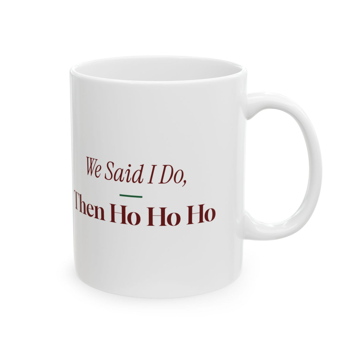 Funny Christmas Coffee Mug We Said I Do Then Ho Ho Ho Newlyweds