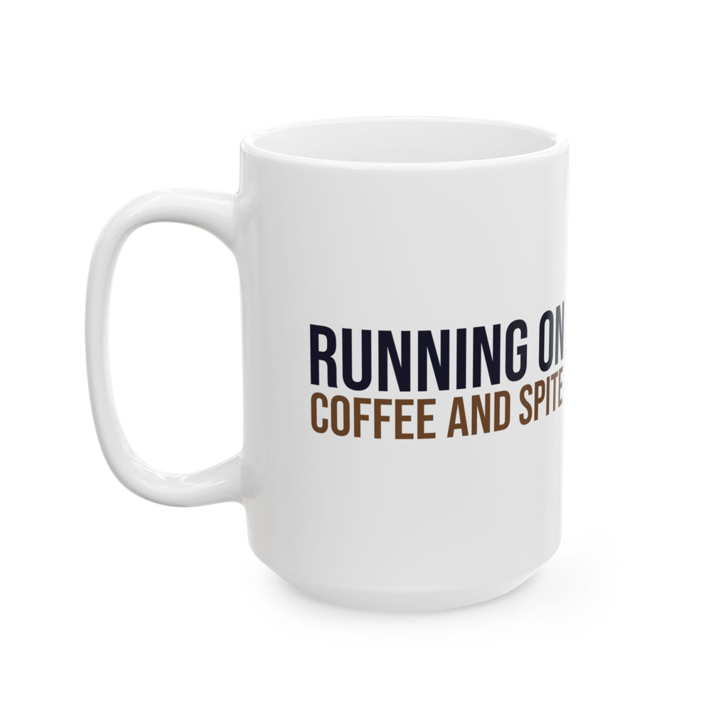 Sarcastic Coffee Mug Running On Coffee And Spite