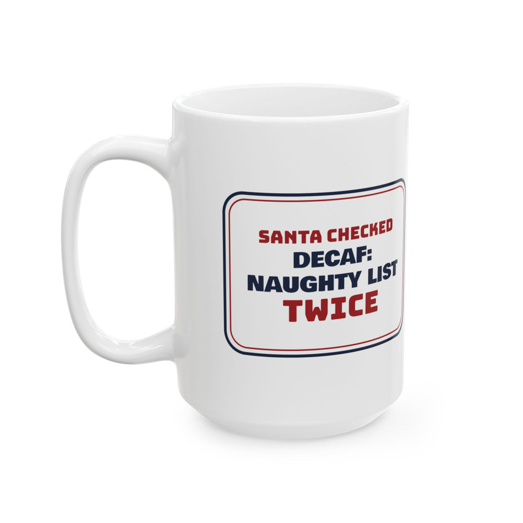 Funny Christmas Coffee Mug Decaf Naughty List Sign For Coffee Lovers
