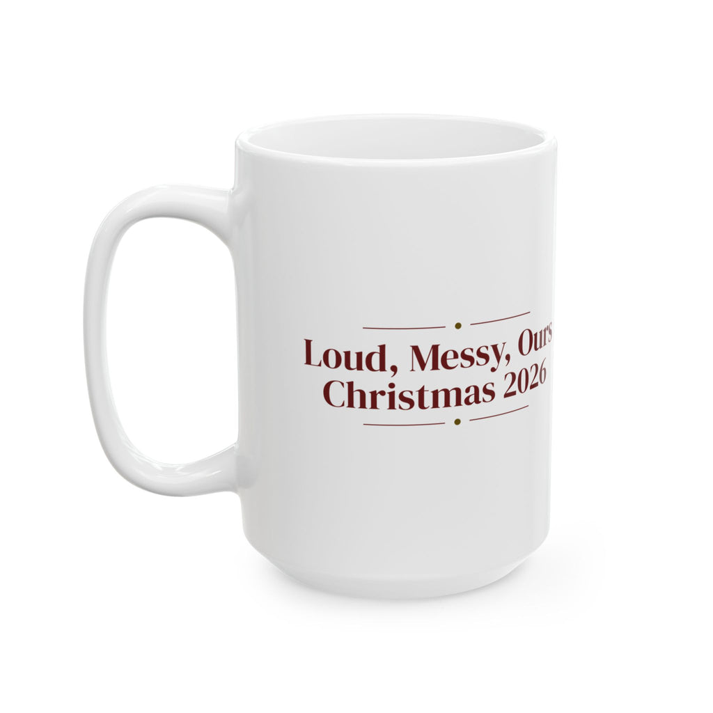 Christmas Coffee Mug Loud Messy Ours Christmas 2026 Family Keepsake
