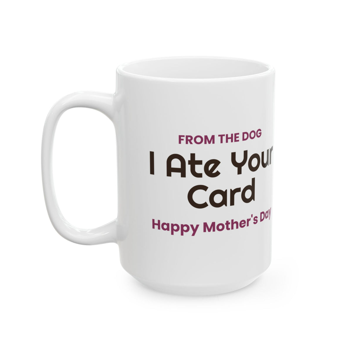 Funny Dog Mom Mother's Day Coffee Mug From The Dog I Ate Your Card