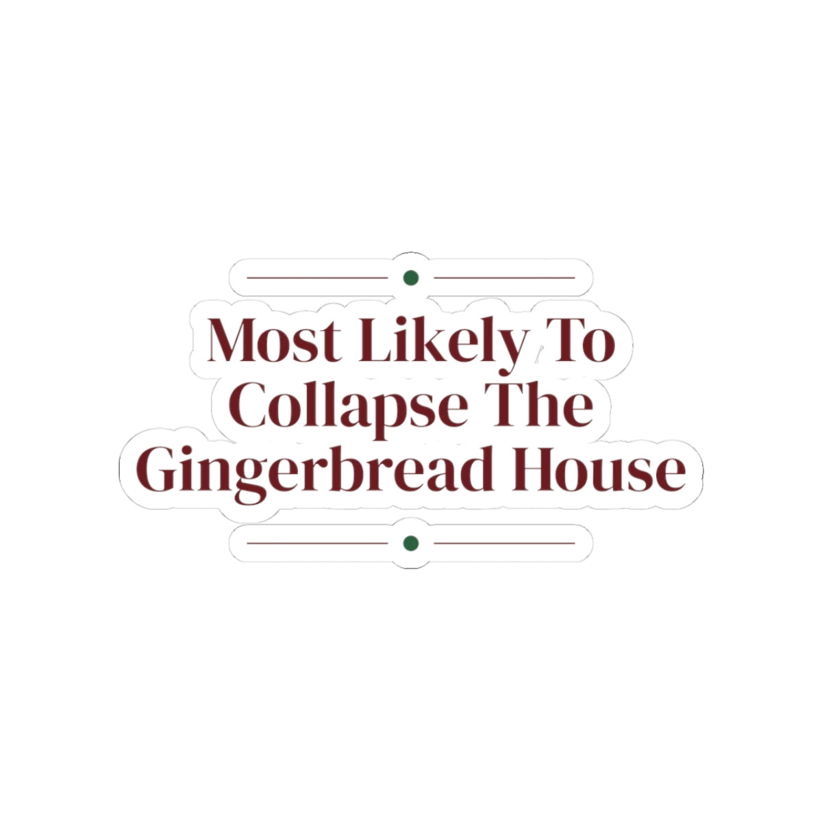 Funny Christmas Sticker Most Likely To Collapse The Gingerbread Family