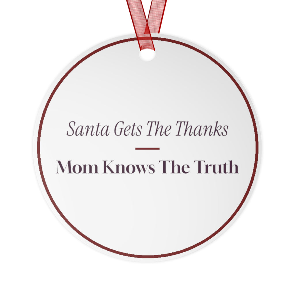 Funny Christmas Ornament Santa Gets The Thanks Mom Knows The Truth