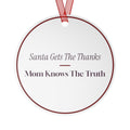 Funny Christmas Ornament Santa Gets The Thanks Mom Knows The Truth
