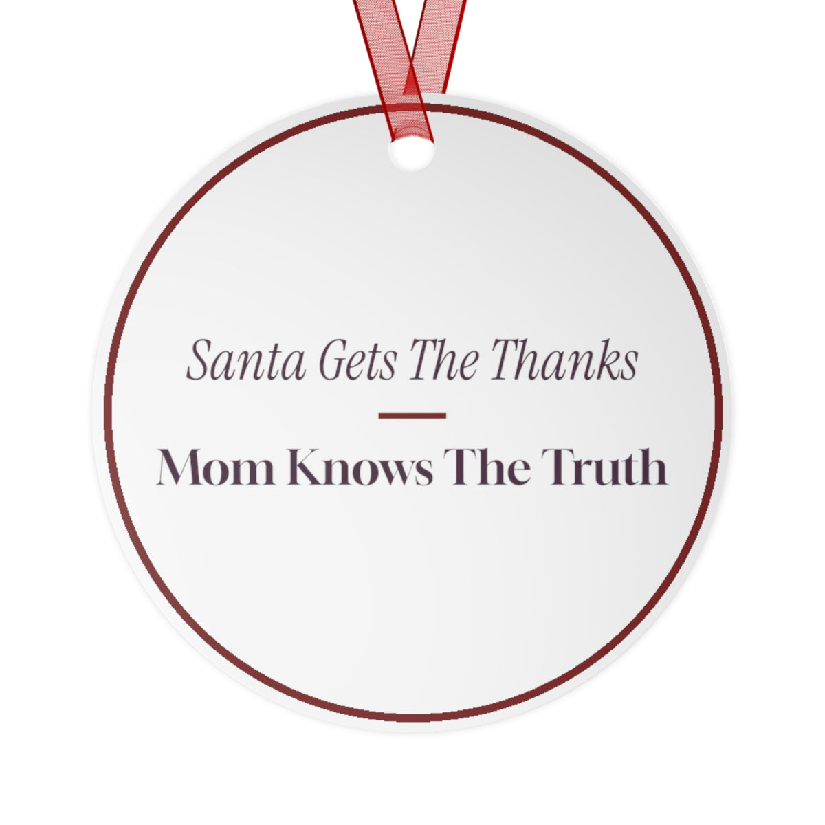 Funny Christmas Ornament Santa Gets The Thanks Mom Knows The Truth