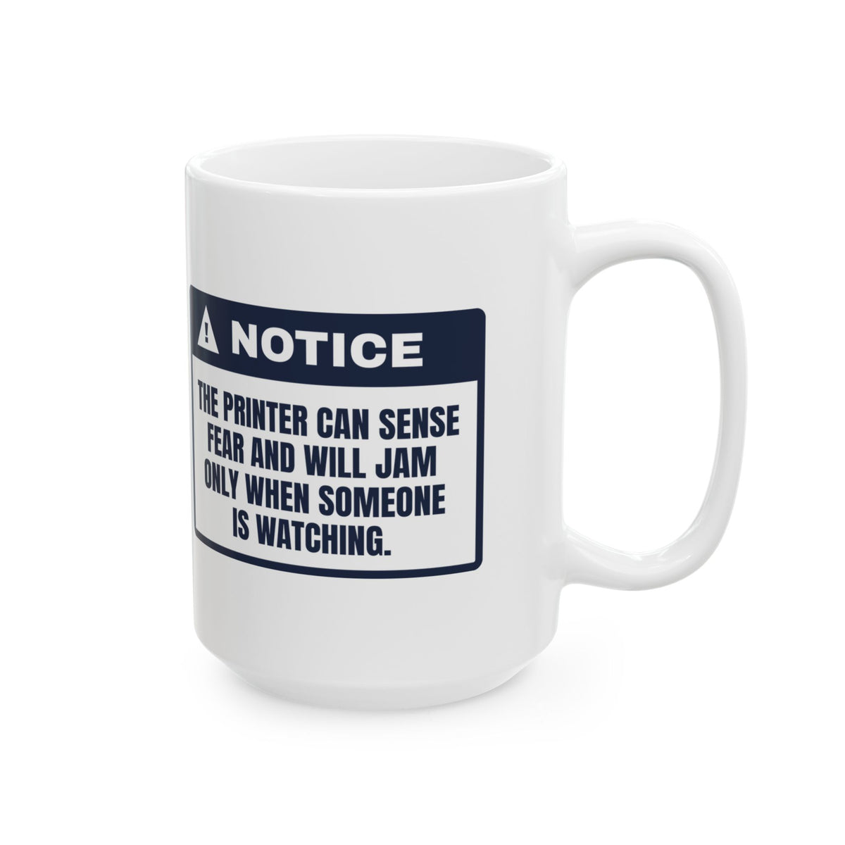 Funny IT Support Coffee Mug The Printer Senses Fear Warning Label