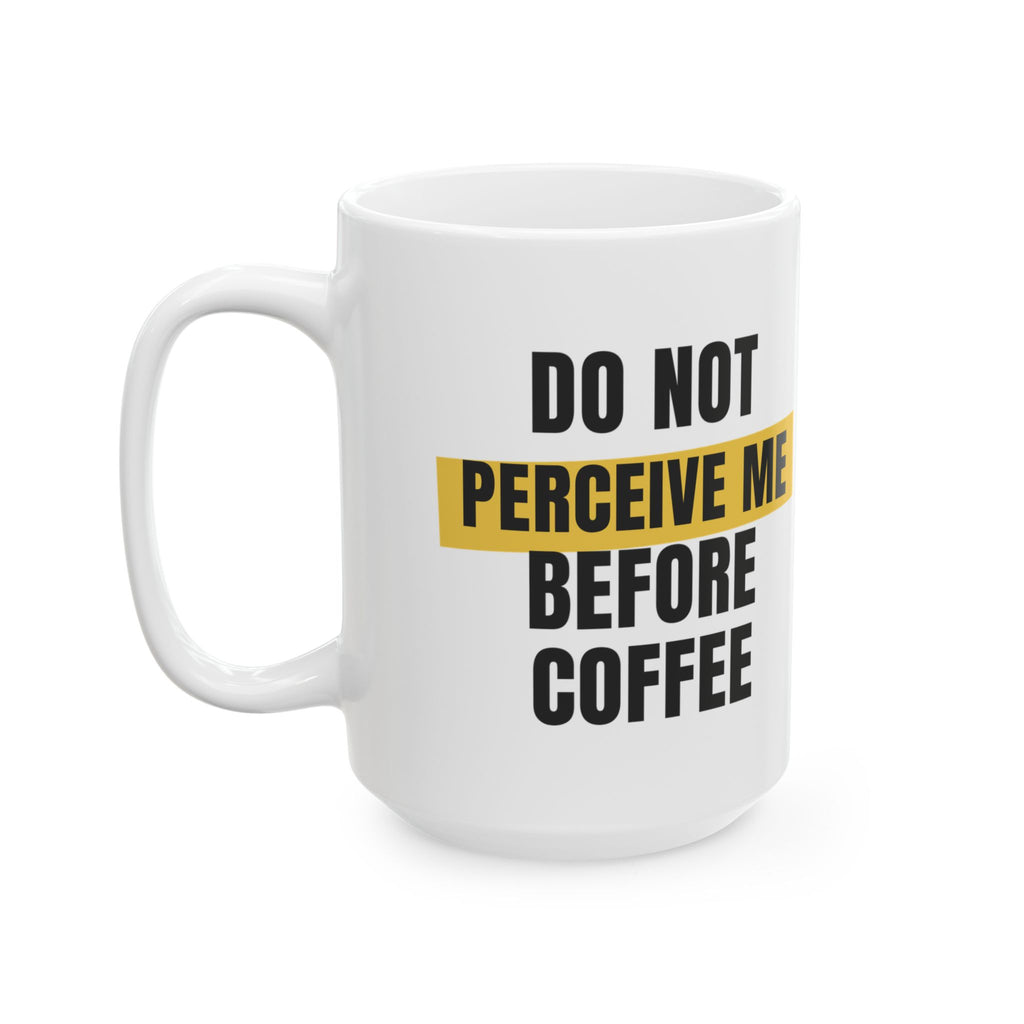 Funny Coffee Mug Do Not Perceive Me Before Coffee