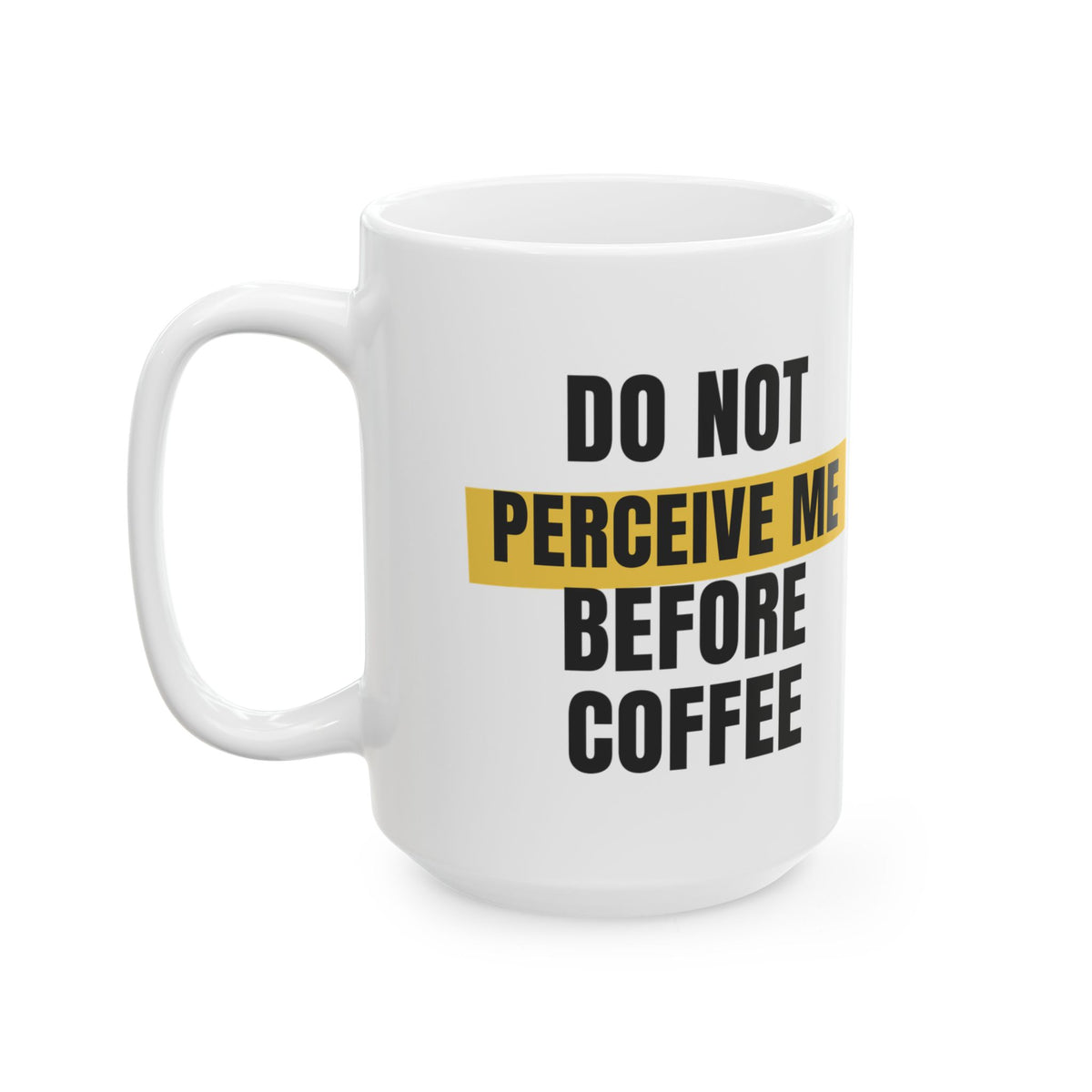 Funny Coffee Mug Do Not Perceive Me Before Coffee