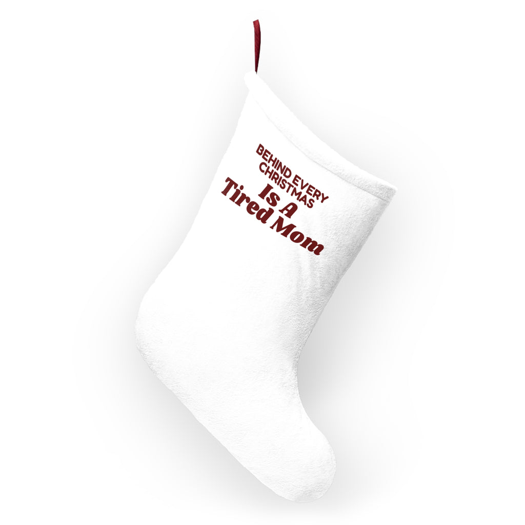 Funny Christmas Mom Christmas Stocking Behind Every Christmas Is A Tired