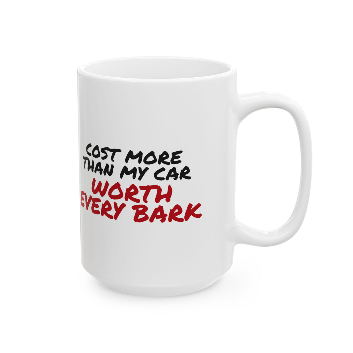 Funny Dog Mug Cost More Than My Car Worth Every Bark