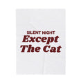 Funny Christmas Cat Throw Blanket Silent Night Except The Cat