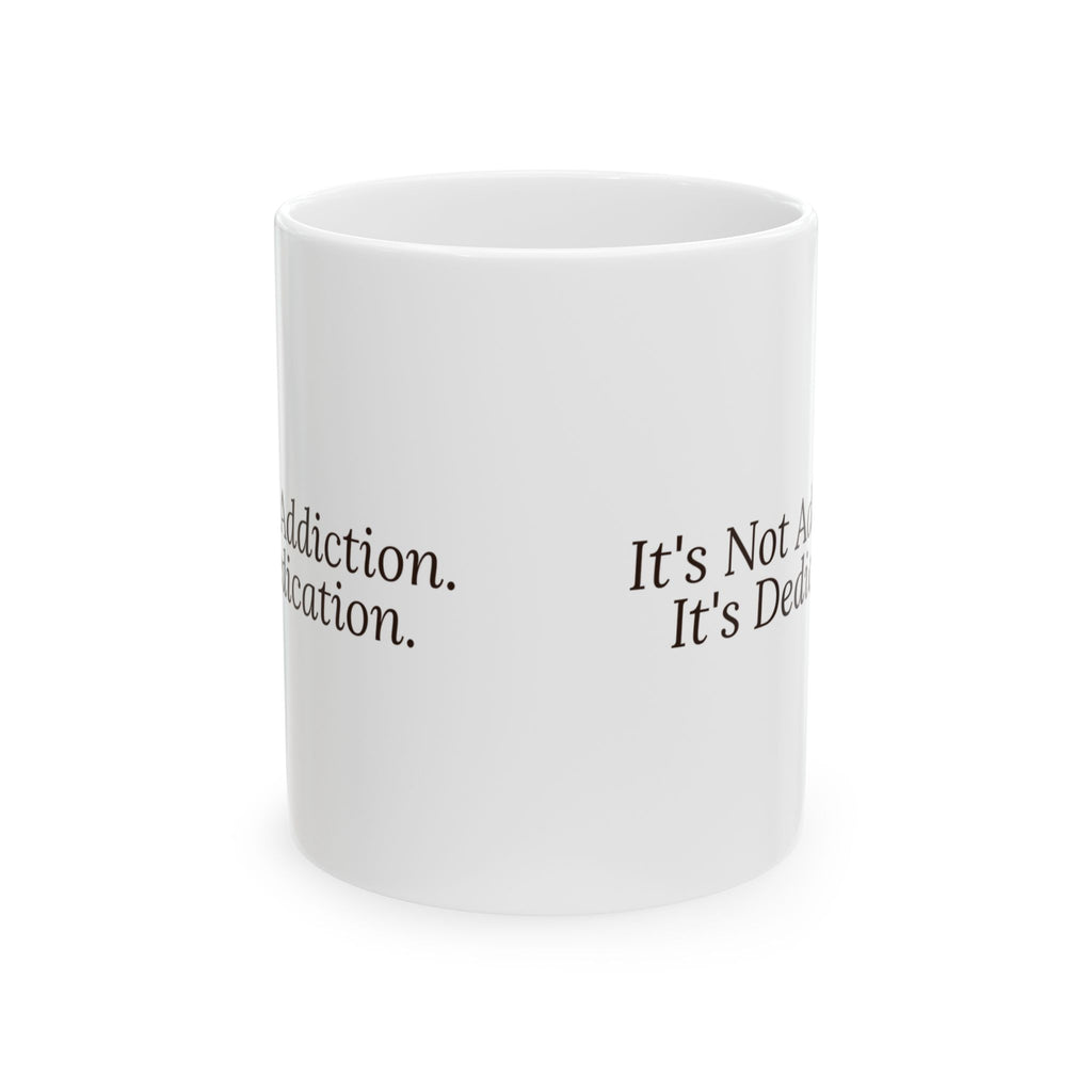 Coffee Not Drugs Mug It's Not Addiction It's Dedication
