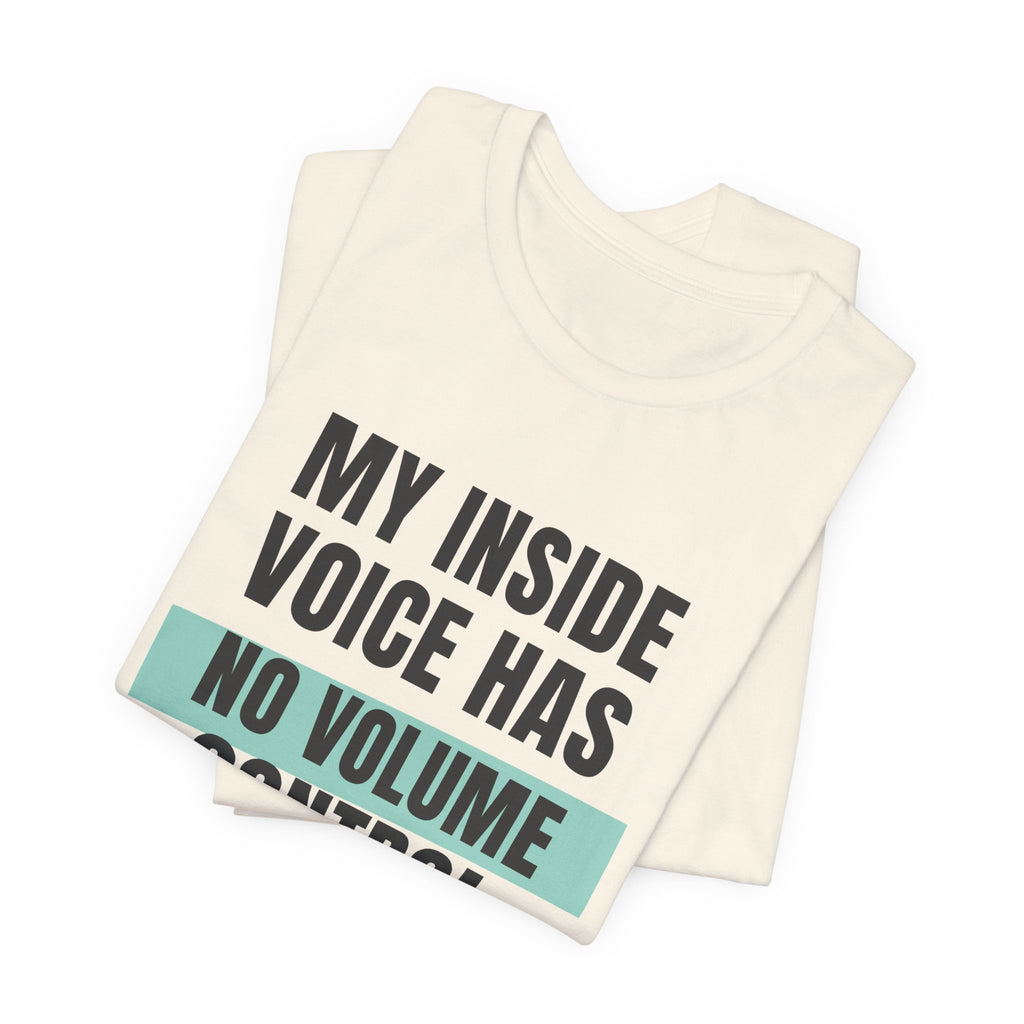 Funny Loud Talker Shirt My Inside Voice Has No Volume Control