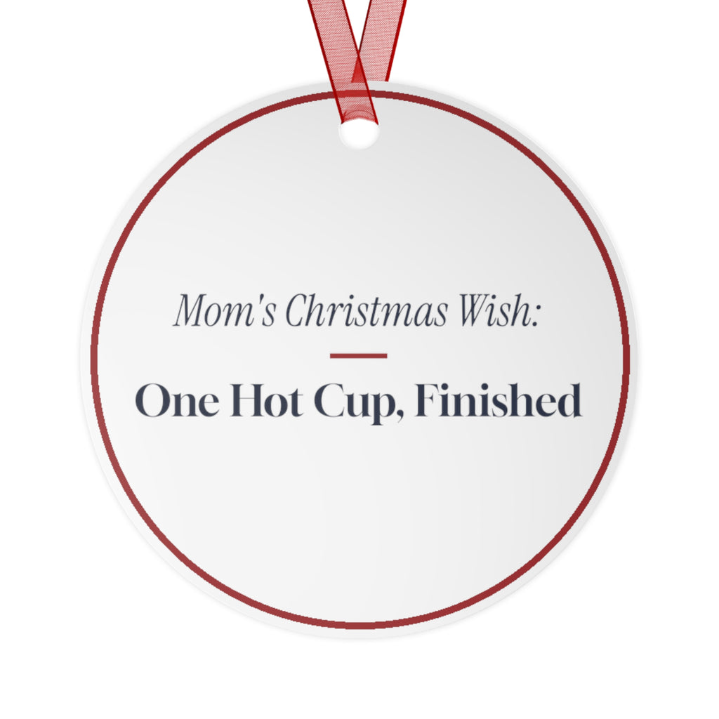Funny Christmas Ornament Mom's Christmas Wish One Hot Cup Finished