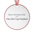 Funny Christmas Ornament Mom's Christmas Wish One Hot Cup Finished