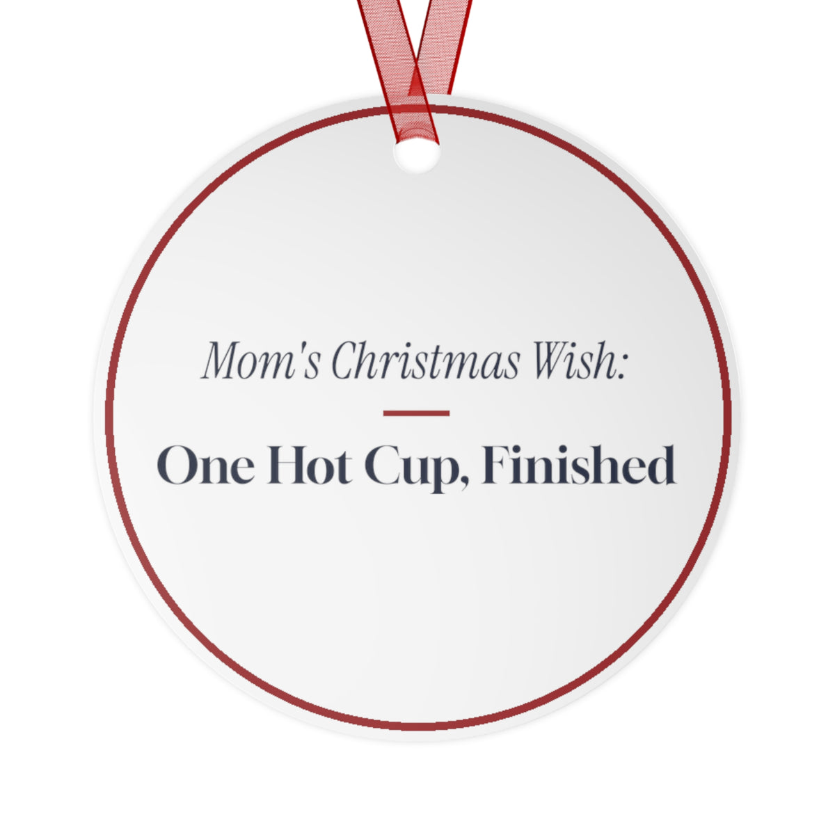 Funny Christmas Ornament Mom's Christmas Wish One Hot Cup Finished