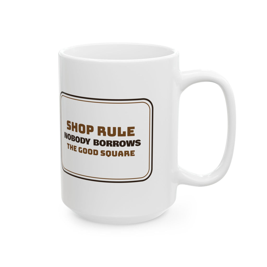 Funny Woodworking Coffee Mug Nobody Borrows The Good Square Shop Rule