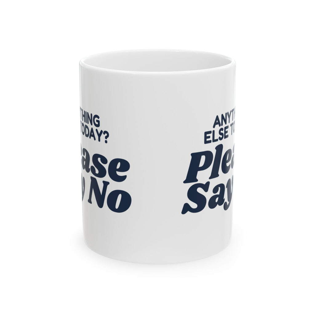 Funny Customer Service Coffee Mug Anything Else Today Please Say No