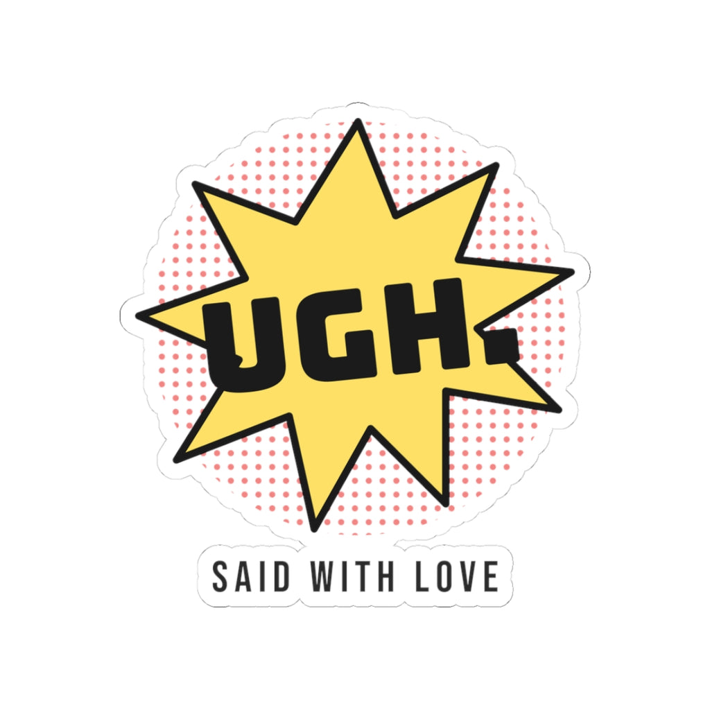 Funny Sarcastic Sticker UGH Said With Love Pop Art