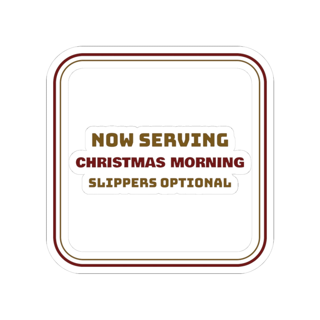 Christmas Sticker Now Serving Christmas Morning Slippers Optional