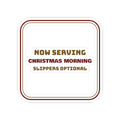 Christmas Sticker Now Serving Christmas Morning Slippers Optional