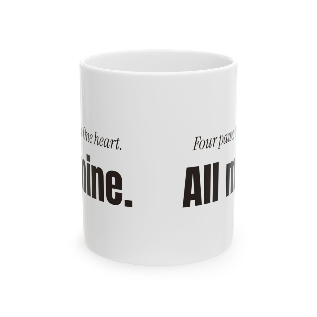 Funny Dog Coffee Mug Four Paws One Heart All Mine For Dog Lovers