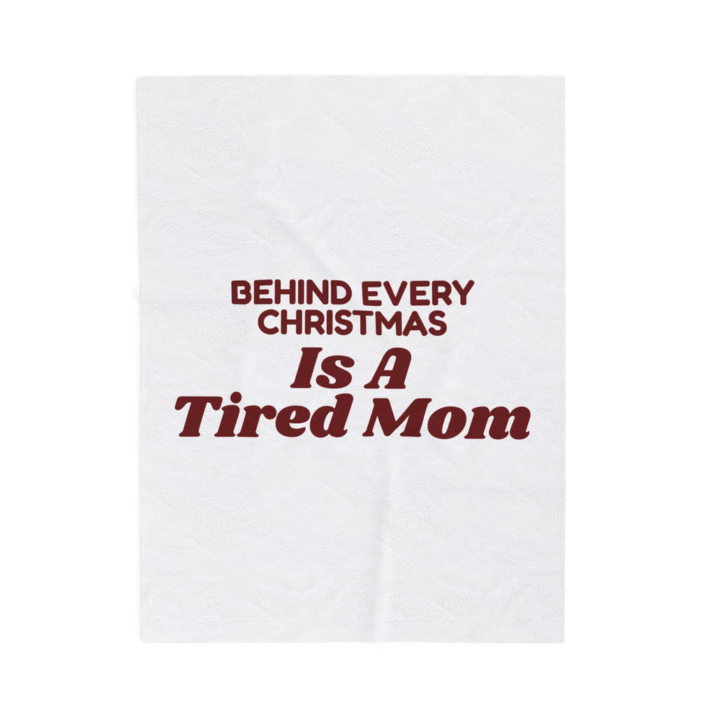 Funny Christmas Mom Throw Blanket Behind Every Christmas Is A Tired Mom