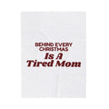 Funny Christmas Mom Throw Blanket Behind Every Christmas Is A Tired Mom