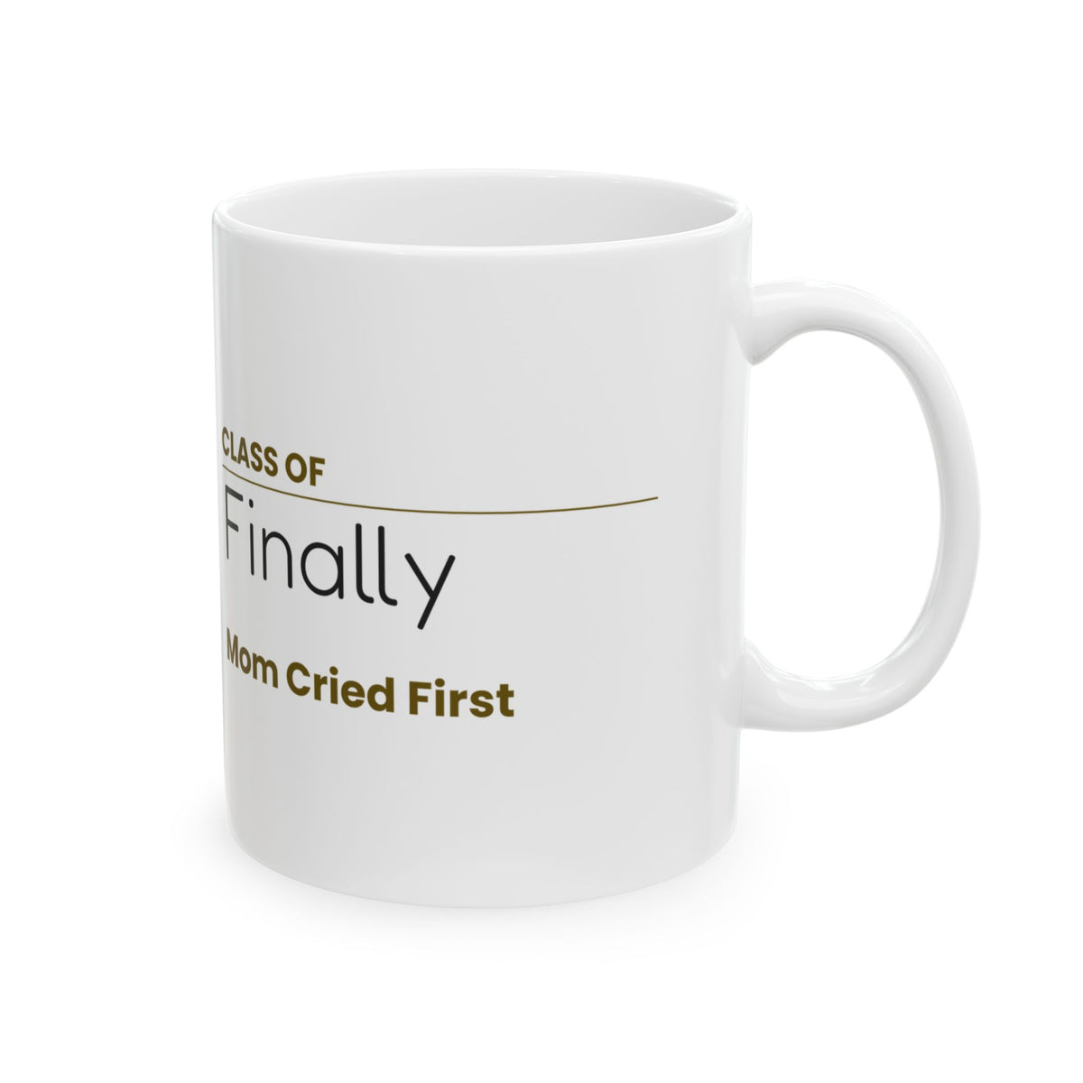 Funny Graduation Coffee Mug Class Of Finally Mom Cried First