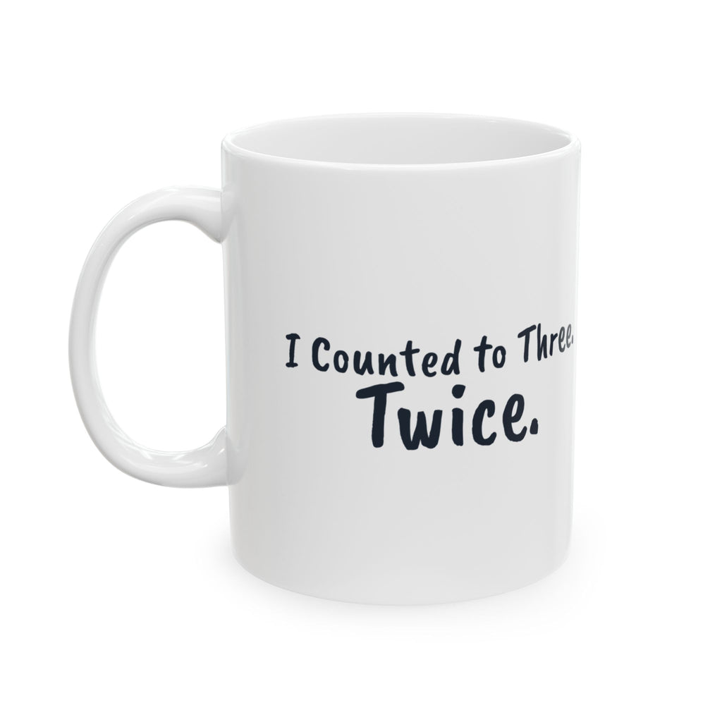 Funny Mom Coffee Mug I Counted to Three Twice