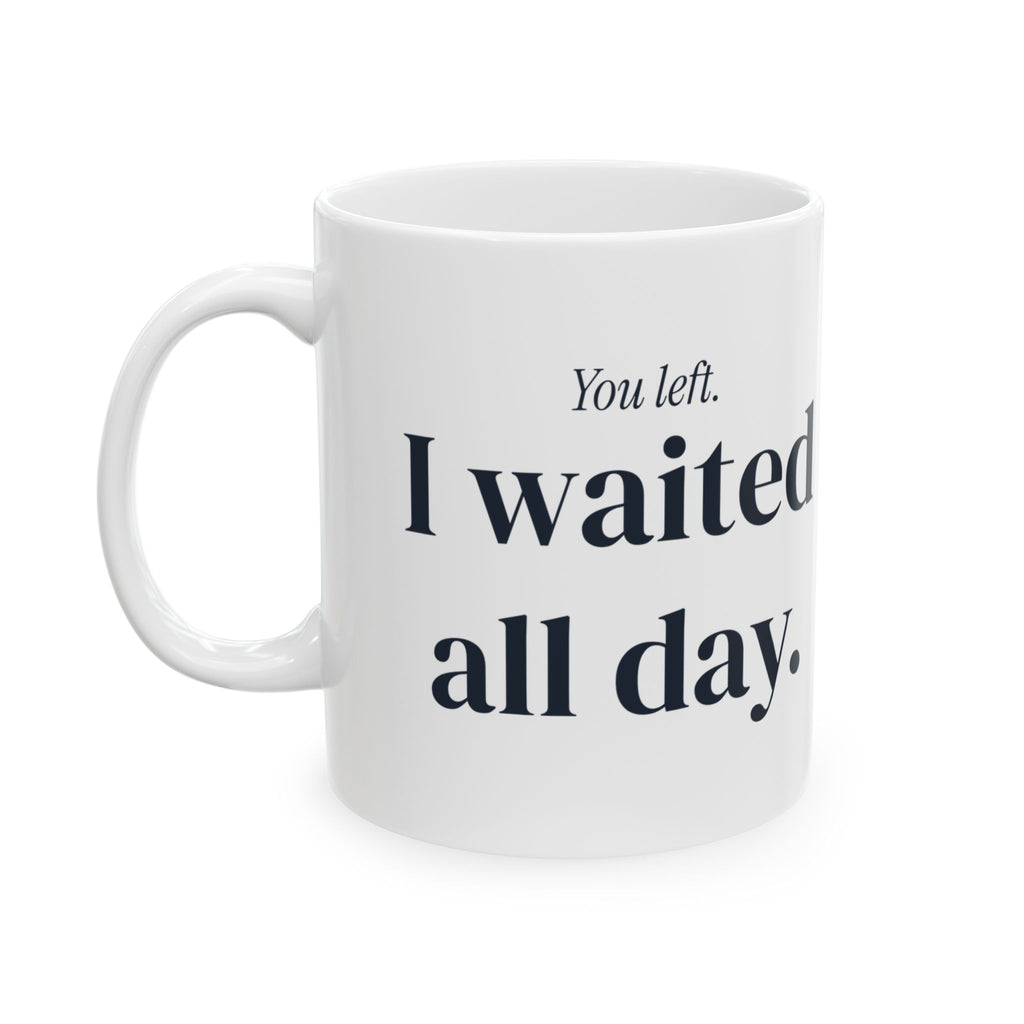 Dog Dad Mug You Left I Waited Funny Pet Owner Cup