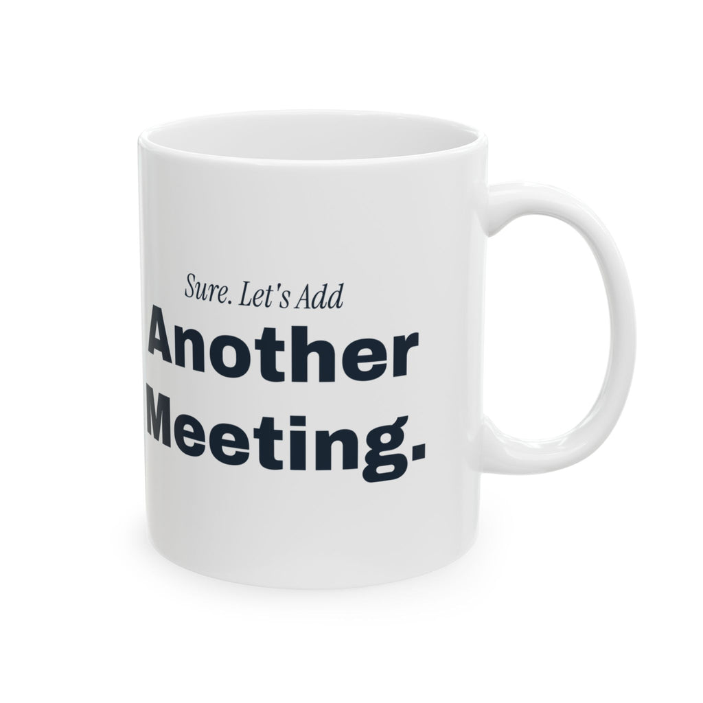 Funny Sarcastic Coffee Mug Sure Let's Add Another Meeting For Coworkers
