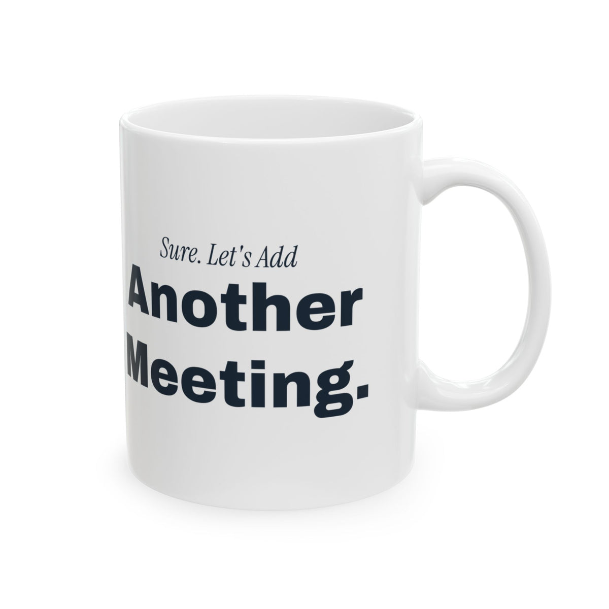 Funny Sarcastic Coffee Mug Sure Let's Add Another Meeting For Coworkers