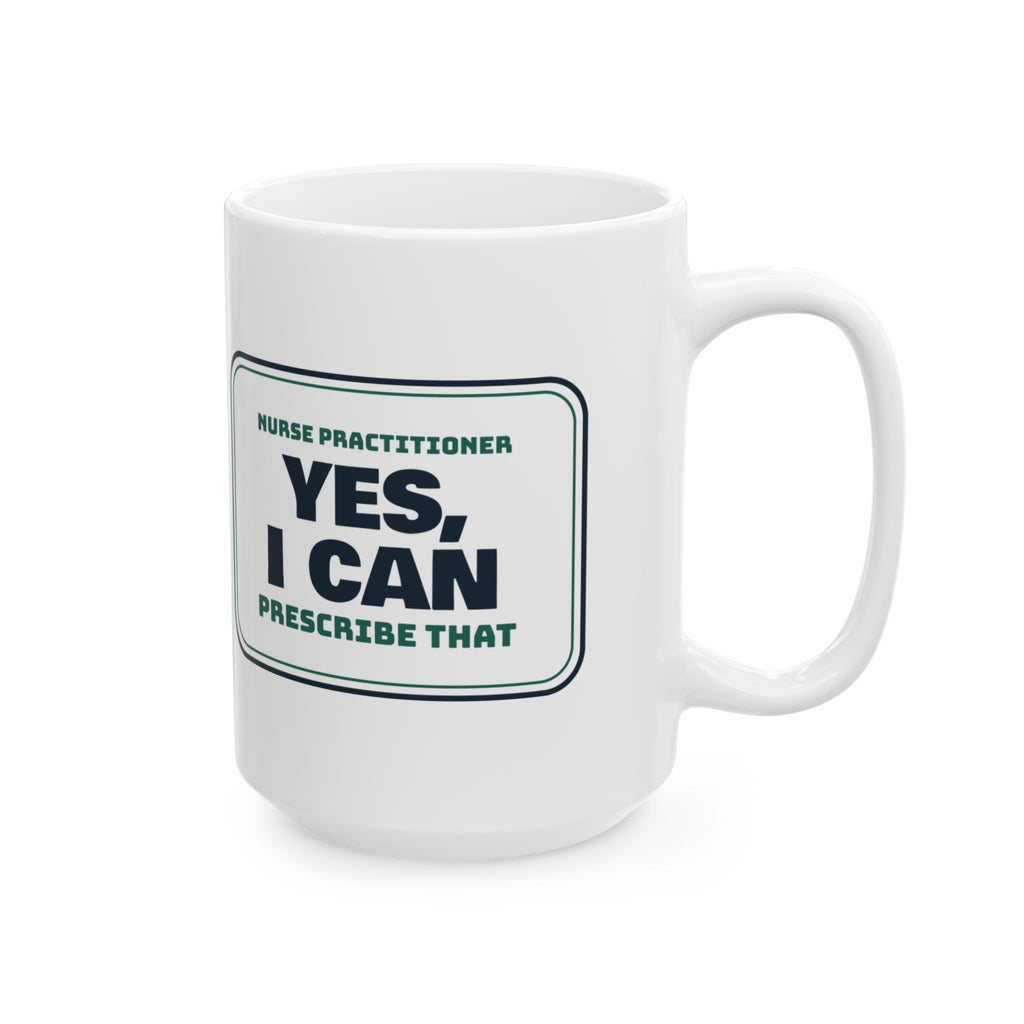 Funny Nurse Practitioner Coffee Mug Yes I Can Prescribe That