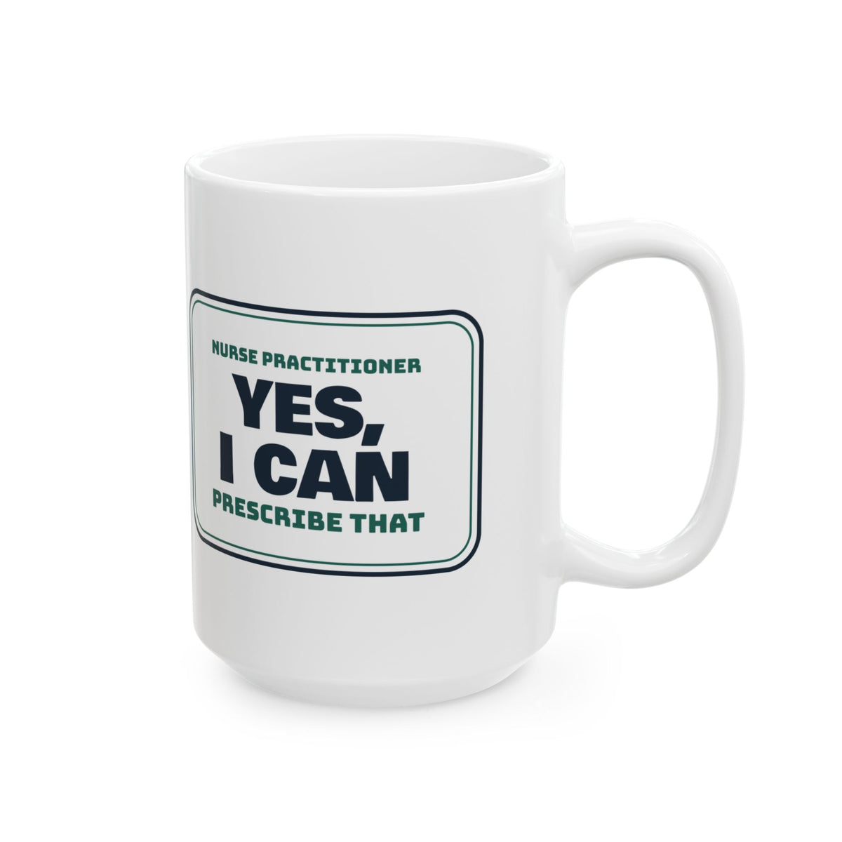 Funny Nurse Practitioner Coffee Mug Yes I Can Prescribe That