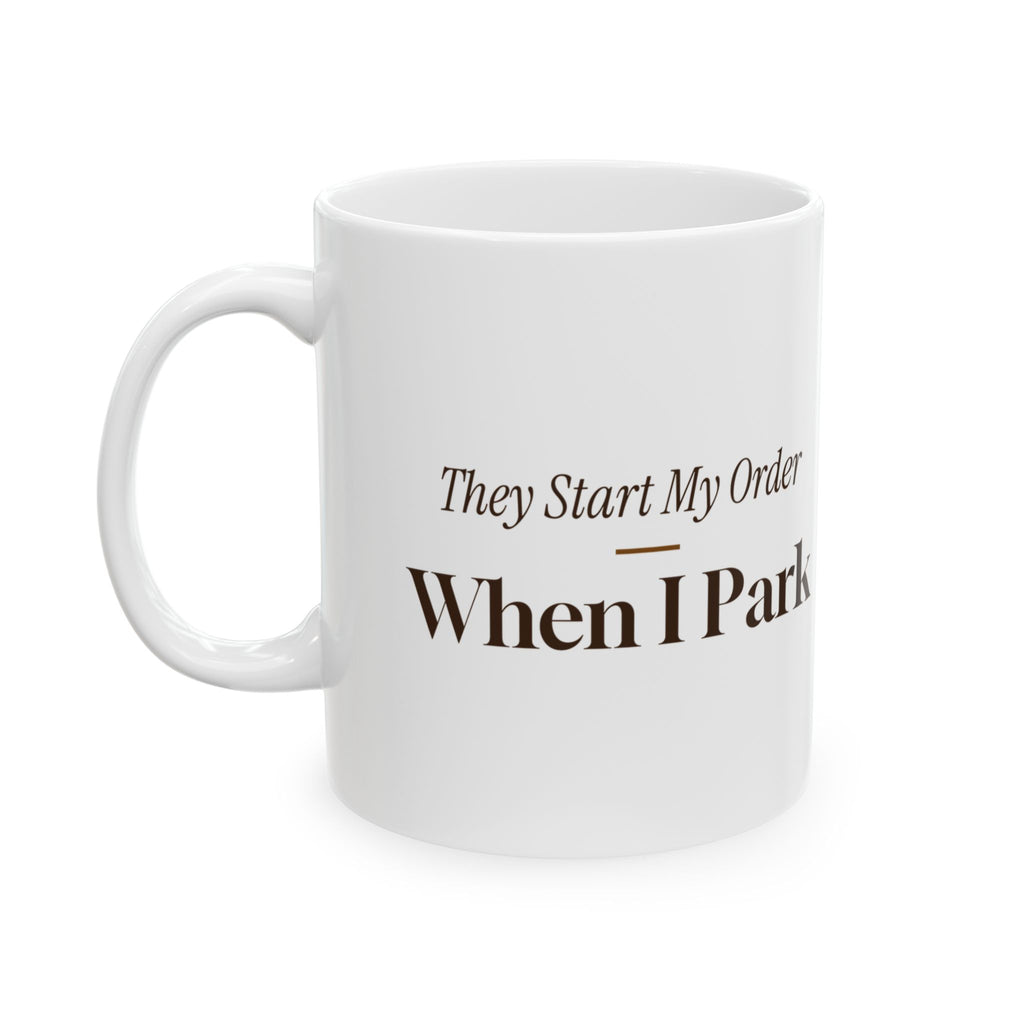 Funny Taco Coffee Mug They Start My Order When I Park For Regulars