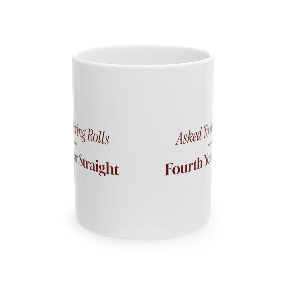 Funny Christmas Coffee Mug Asked To Bring Rolls Fourth Year Straight